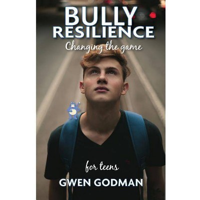 Bully Resilience - Changing the game - (Bully Resilience - Changing the Game) by  Gwen Godman (Paperback)