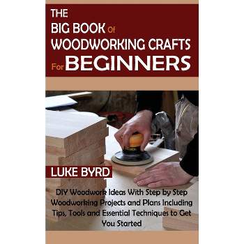 The Big Book of Whittling for Beginners - by Luke Byrd (Paperback)