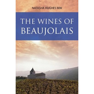 The Wines of Beaujolais - (Classic Wine Library) by  Natasha Hughes (Paperback) - 1 of 1