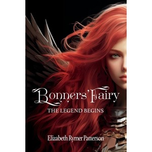 Bonners' Fairy - The Legend Begins - by  Elizabeth Rymer Patterson (Paperback) - 1 of 1