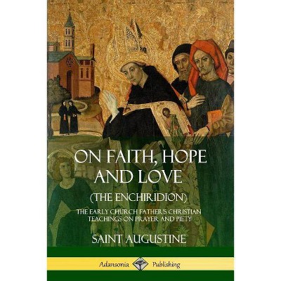 On Faith, Hope and Love (The Enchiridion) - by  Saint Augustine & J F Shaw (Paperback)