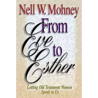 From Eve to Esther - by  Nell W Mohney (Paperback)