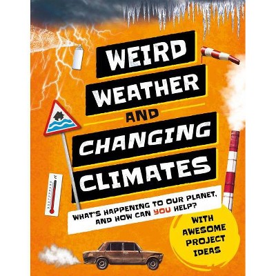 Weird Weather and Changing Climates - (Earth Action) by  Hannah Wilson (Hardcover)