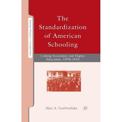 The Standardization of American Schooling - (Secondary Education in a Changing World) by  M Vanoverbeke (Paperback)