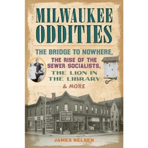 Milwaukee Oddities - (American Legends) by  James Nelsen (Paperback) - 1 of 1