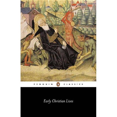 Early Christian Lives - (Penguin Classics) by  Athanasius & Jerome & Sulpicius Severus & Gregory the Great (Paperback)