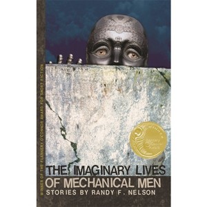 The Imaginary Lives of Mechanical Men - (Flannery O'Connor Award for Short Fiction) by  Randy F Nelson (Paperback) - 1 of 1
