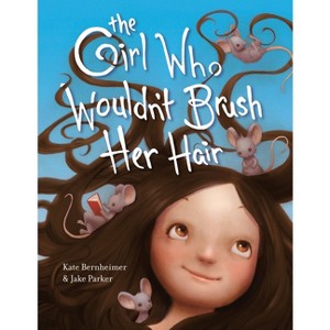 The Girl Who Wouldn't Brush Her Hair - by  Kate Bernheimer (Paperback) - 1 of 1