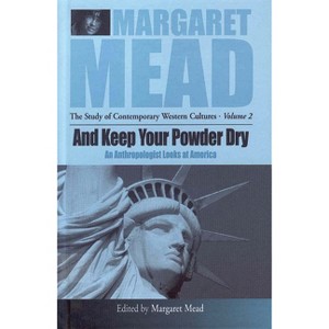 And Keep Your Powder Dry - (Margaret Mead: The Study of Contemporary Western Culture) by  Margaret Mead (Paperback) - 1 of 1