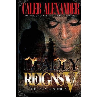 Deadly Reigns V - by  Caleb Alexander (Paperback)