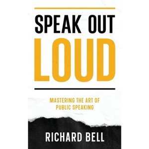 Speak Out Loud - by  Richard Bell (Paperback) - 1 of 1
