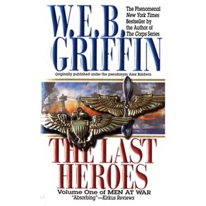 The Last Heroes - (Men at War) by  W E B Griffin (Paperback) - 1 of 1