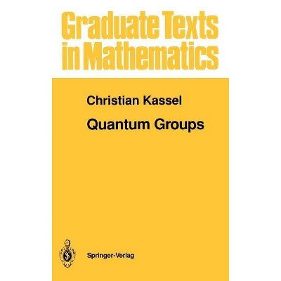 Quantum Groups - (Graduate Texts in Mathematics) by  Christian Kassel (Hardcover)