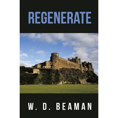 Regenerate - by  W D Beaman (Paperback)