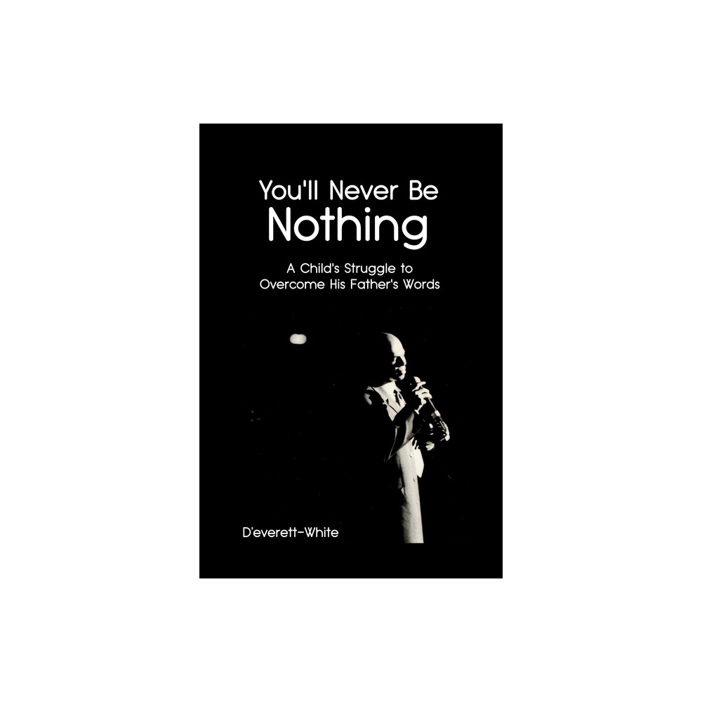 Youll Never Be Nothing - by DEverett-White (Paperback)