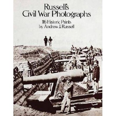 Russell's Civil War Photographs - (Dover Photography Collections) by  Captain A J Russell (Paperback)