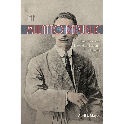 The Mulatto Republic - by  April J Mayes (Paperback)