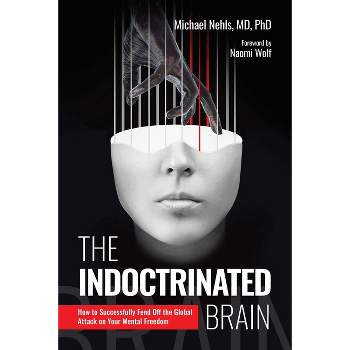 The Indoctrinated Brain - by  Michael Nehls (Hardcover)