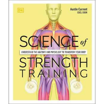 Science of Strength Training - (DK Science of) by  Austin Current (Paperback)