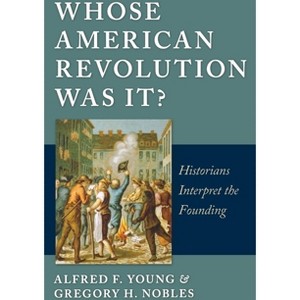 Whose American Revolution Was It? - by  Alfred F Young & Gregory Nobles (Paperback) - 1 of 1