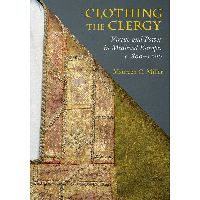 Clothing the Clergy - by  Maureen C Miller (Paperback)