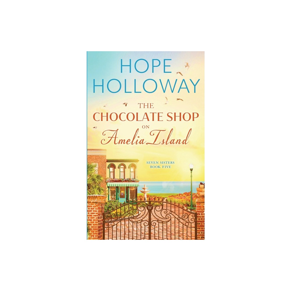 The Chocolate Shop on Amelia Island - (Seven Sisters) by Hope Holloway (Paperback)