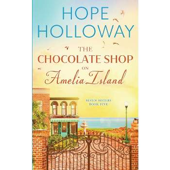 The Chocolate Shop on Amelia Island - (Seven Sisters) by  Hope Holloway (Paperback)