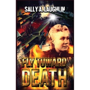 Fly Toward Death - 2nd Edition by  Sally a Laughlin (Paperback) - 1 of 1