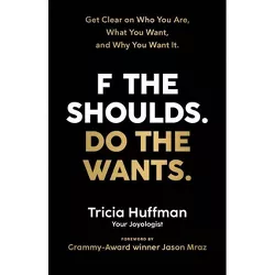 F the Shoulds. Do the Wants - by  Tricia Huffman (Paperback)