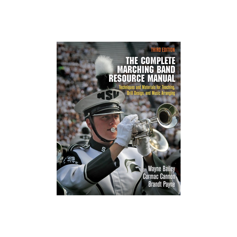 The Complete Marching Band Resource Manual - 3rd Edition by Wayne Bailey & Cormac Cannon & Brandt Payne (Paperback)