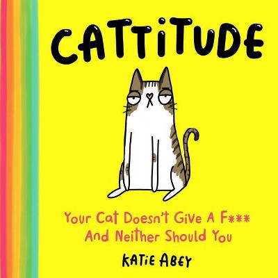 Cattitude - by  Katie Abey (Hardcover)
