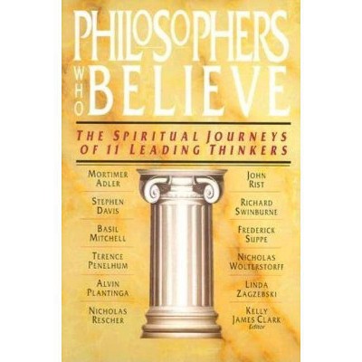 Philosophers Who Believe - by  Kelly James Clark (Paperback)