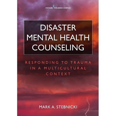 Disaster Mental Health Counseling - by  Mark A Stebnicki (Paperback)