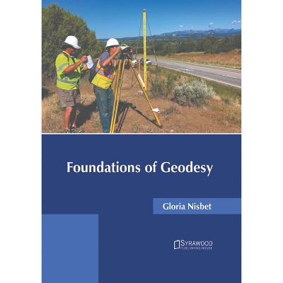 Foundations of Geodesy - by  Gloria Nisbet (Hardcover)