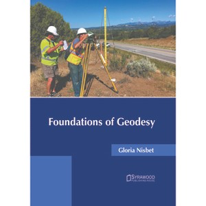 Foundations of Geodesy - by  Gloria Nisbet (Hardcover) - 1 of 1