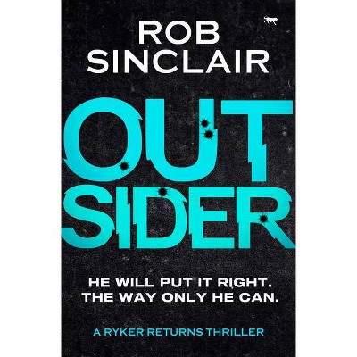 Outsider - (Ryker Returns Thrillers) by  Rob Sinclair (Paperback)