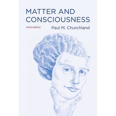 Matter and Consciousness, Third Edition - (Mit Press) 3rd Edition by  Paul M Churchland (Paperback)