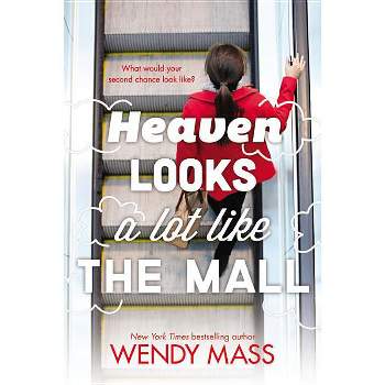 Heaven Looks a Lot Like the Mall - by  Wendy Mass (Paperback)