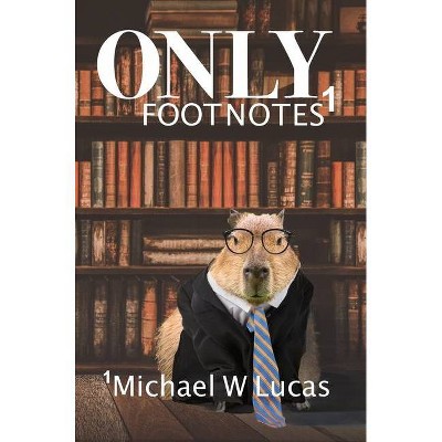 Only Footnotes - by  Michael W Lucas (Hardcover)