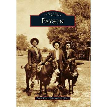 Payson - (Images of America) by  Jayne Peace Pyle & Jinx Pyle (Paperback)