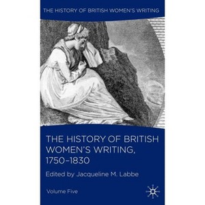 The History of British Women's Writing, 1750-1830 - by  J Labbe (Hardcover) - 1 of 1
