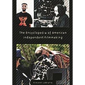 The Encyclopedia of American Independent Filmmaking - by  Vincent LoBrutto (Hardcover) - 1 of 1