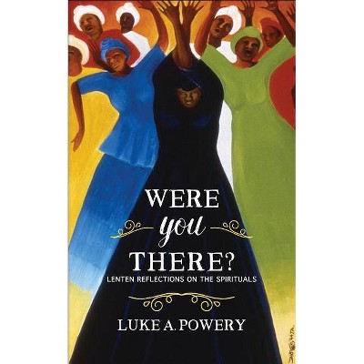 Were You There? - by  Luke A Powery (Paperback)