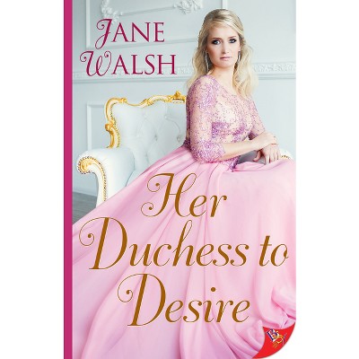 Her Duchess to Desire - by  Jane Walsh (Paperback)