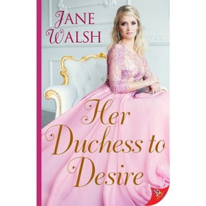 Her Duchess to Desire - by  Jane Walsh (Paperback) - 1 of 1