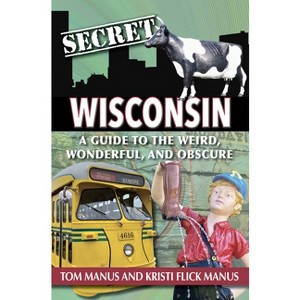 Secret Wisconsin - by  Manus Tom & Kristi (Paperback) - 1 of 1