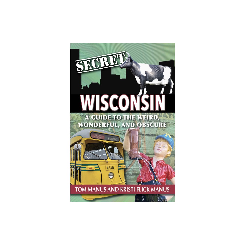 Secret Wisconsin - by Manus Tom & Kristi (Paperback)