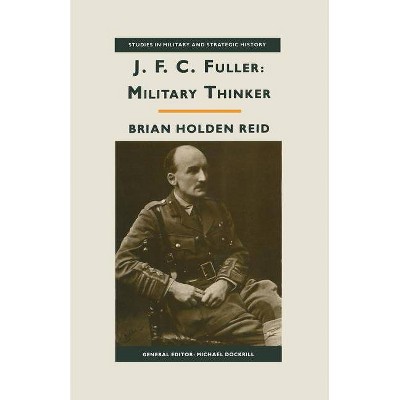 Jfc Fuller: Military Thinker - (Studies in Military and Strategic History) by  Brian Holden Reid (Paperback)