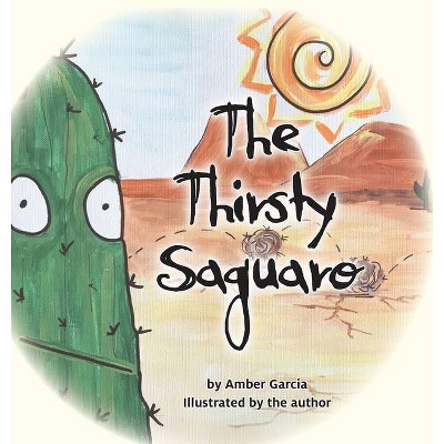 The Thirsty Saguaro - (Saguaro Tales) by  Amber Garcia (Hardcover)