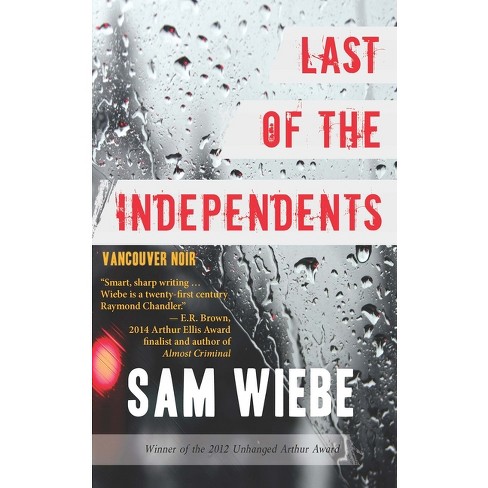 Last of the Independents - (Vancouver Noir) by  Sam Wiebe (Paperback) - image 1 of 1